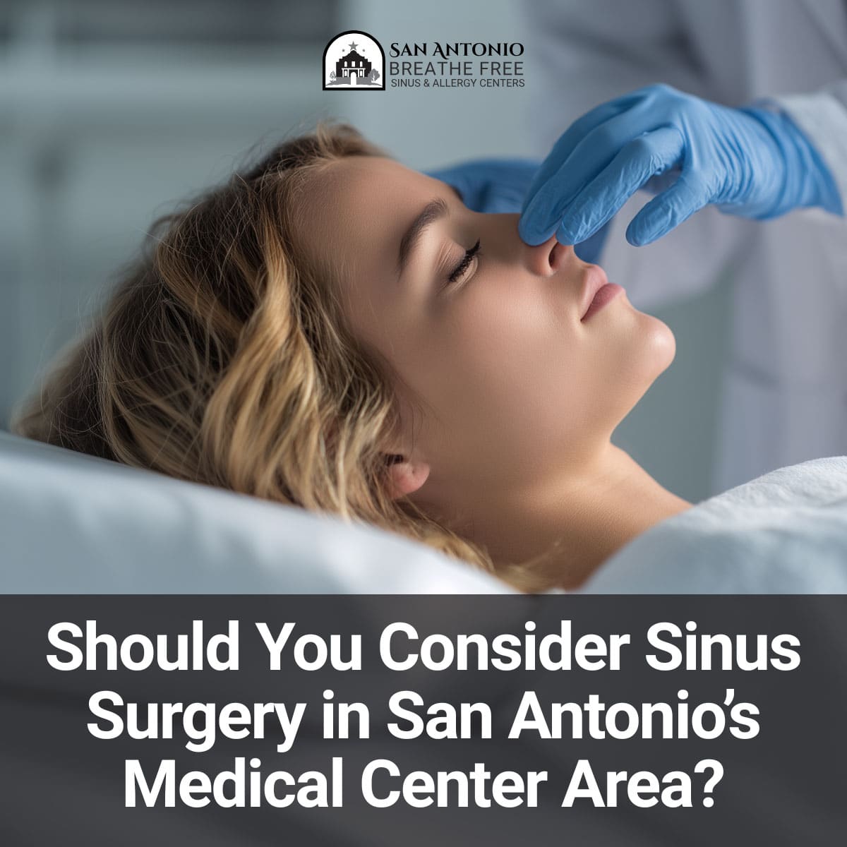 Should-You-Consider-Sinus-Surgery-in-San-Antonios-Medical-Center-Area